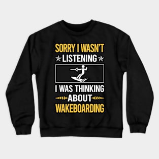 Sorry I Was Not Listening Wakeboarding Wakeboard Wakeboarder Crewneck Sweatshirt